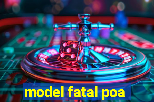 model fatal poa